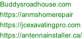 Buddysroadhouse.com  https://anmshomerepair https://jcexavatingpro.com https://antennainstaller.ca/